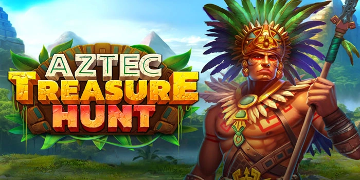 Cara Mendapat Hadiah Besar Slot Aztec Treasure Hunt Efektif